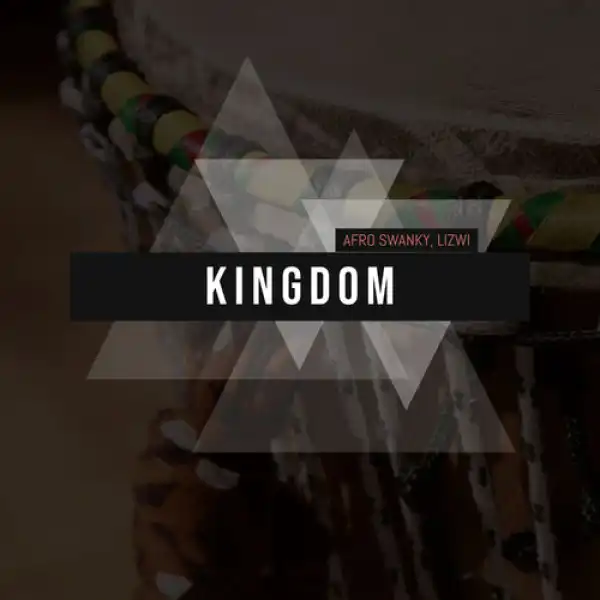 Afro Swanky – Kingdom Ft. Lizwi