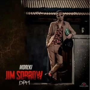Moreki – Jim Sorrow ft. Rotondwa & Black Sounds
