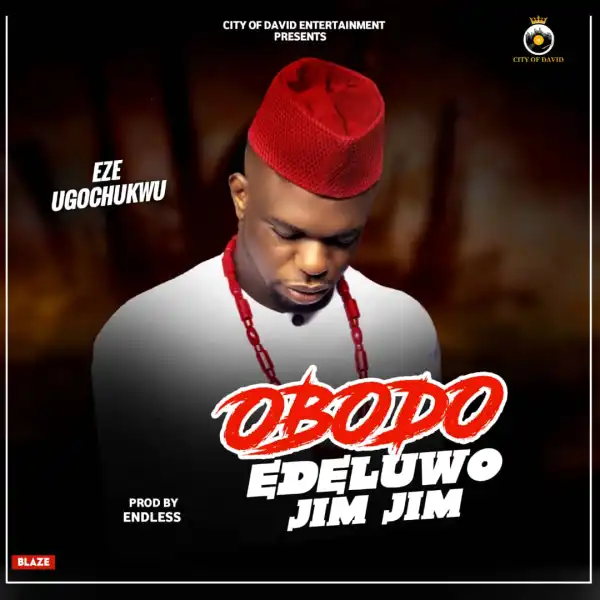 Eze Ugochukwu – Obodo Edeluwo Jim Jim