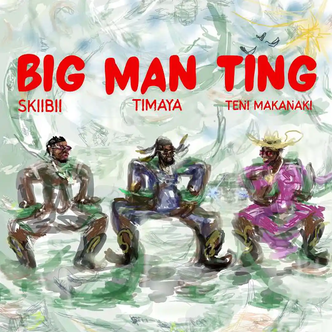 Timaya – BIG MAN TING ft. Skiibii & Teni
