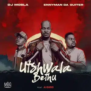 DJ Mobla – Utshwala Bethu ft Enny Man Da Guitar & Ag’zo