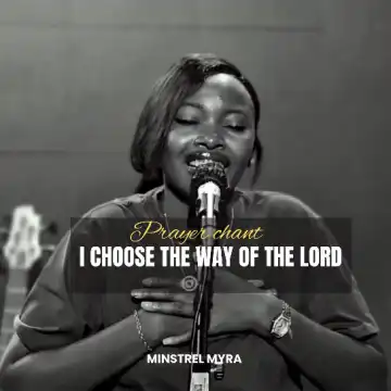 Minstrel Myra – I Choose the Way of the Lord (Prayer Chant)