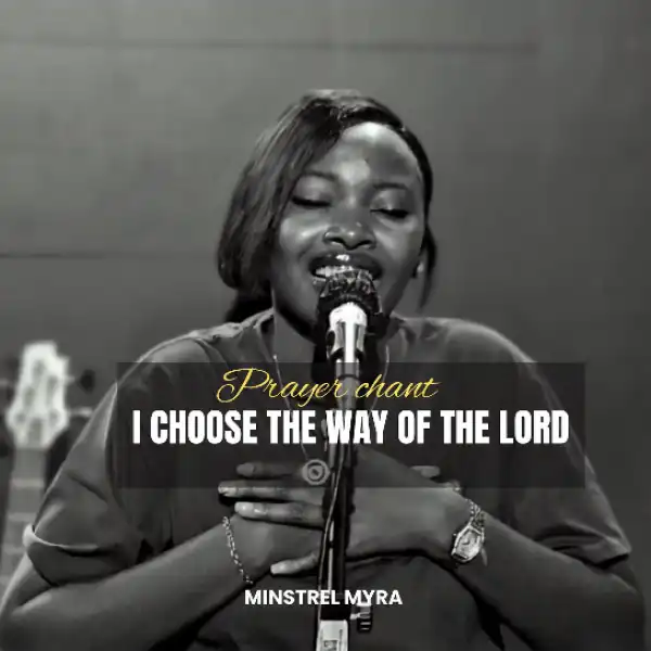 Minstrel Myra – I Choose the Way of the Lord (Prayer Chant)