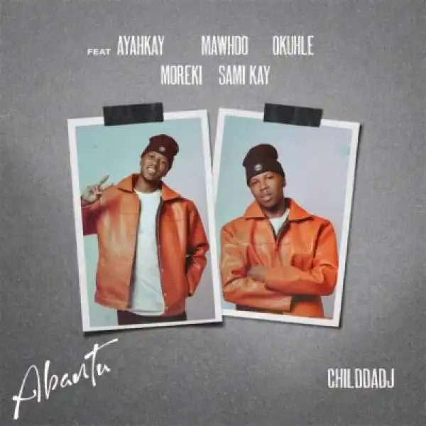 ChildDaDj – Abantu ft MaWhoo, Ayarhkay, Okhuhle, MOREKI & Sami’Kay