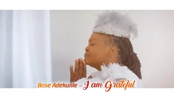Bose Adekunle – I Am Grateful (Video)