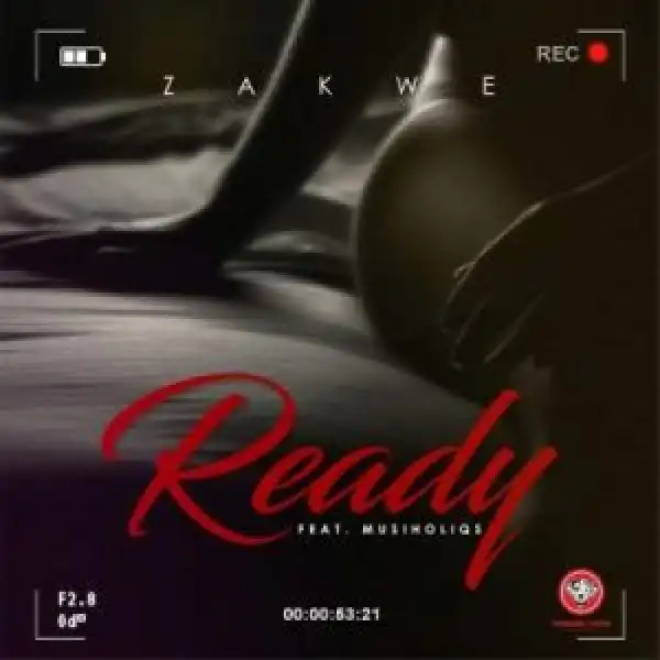 Zakwe Ft. Musiholiqs – Ready