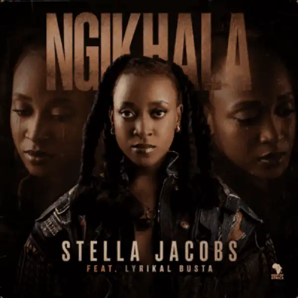 Stella Jacobs – Ngikhala ft Lyrikal Busta