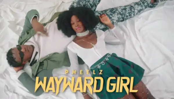 Pheelz – Wayward Girl (Video)