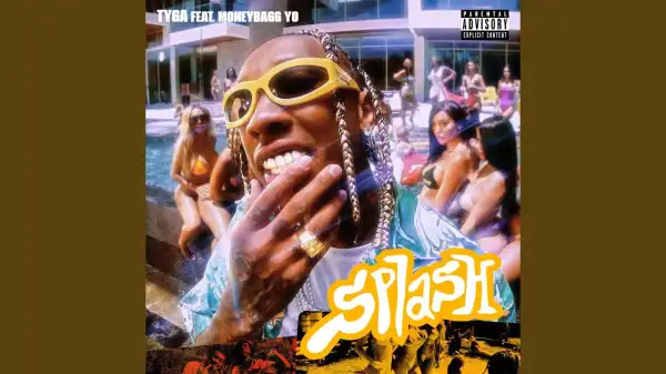 Tyga – Splash Ft. MoneyBagg Yo