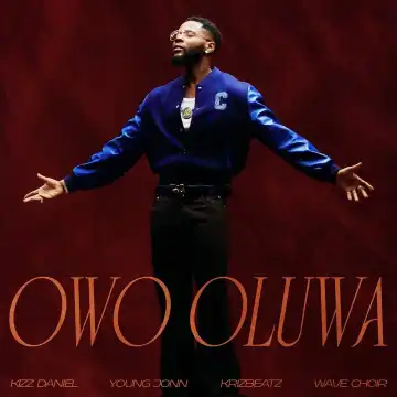 Kizz Daniel – Owo Oluwa Ft. Young Jonn, Krizbeatz & Wave Choir