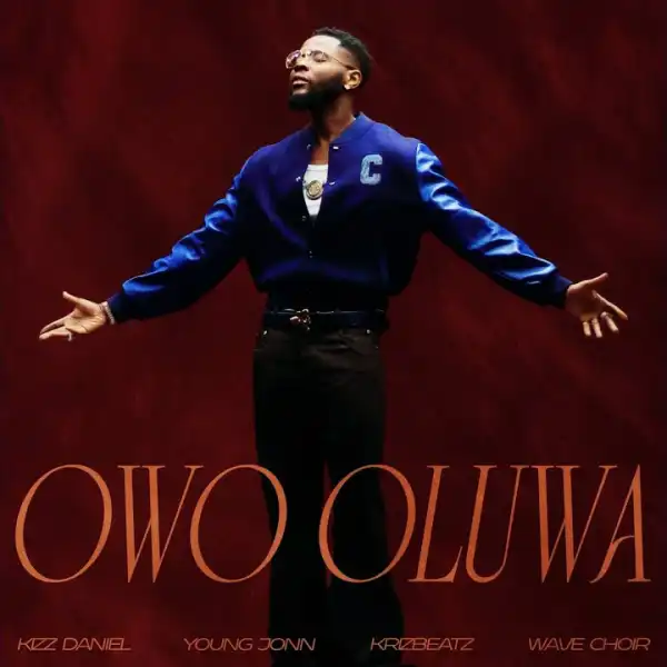 Kizz Daniel – Owo Oluwa Ft. Young Jonn, Krizbeatz & Wave Choir