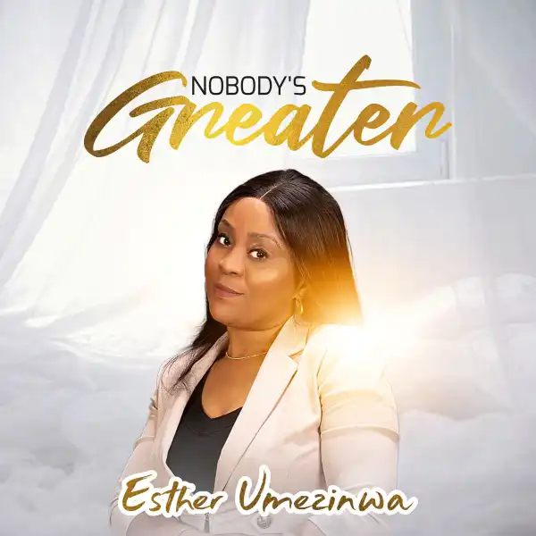 Esther Umezinwa – Nobody’s Greater