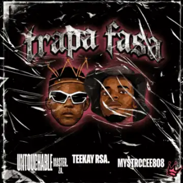 Teekay RSA – Trapa Fasa ft Untouchable MasterZA & MystroGee808
