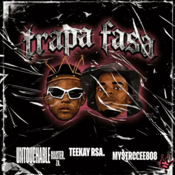 Teekay RSA – Trapa Fasa ft Untouchable MasterZA & MystroGee808