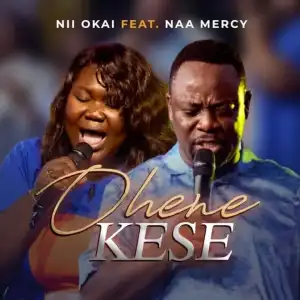 Nii Okai – Ohene Kese Ft. Naa Mercy