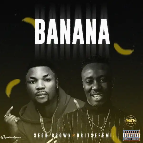 Segg Brown Ft. Oritse Femi – Banana
