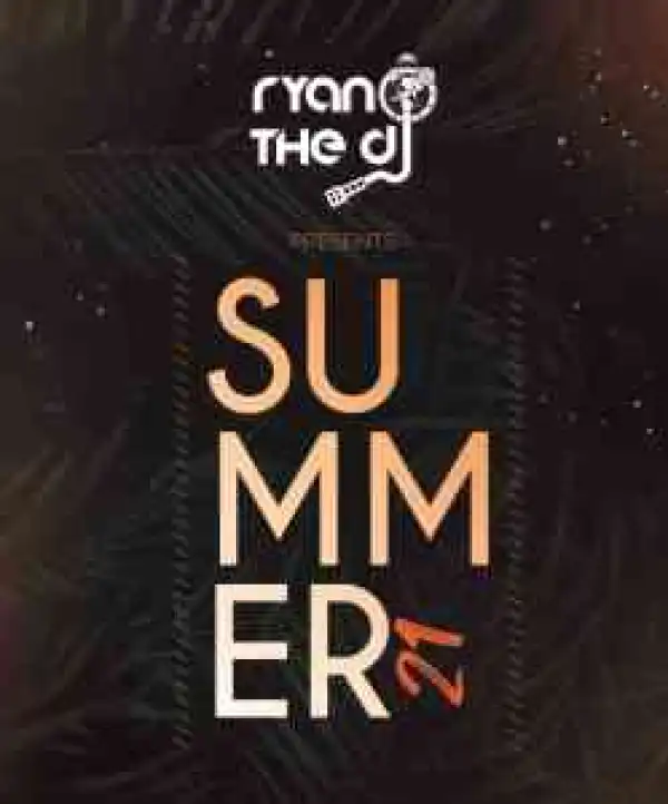 Ryan the DJ – Summer 21 Mix