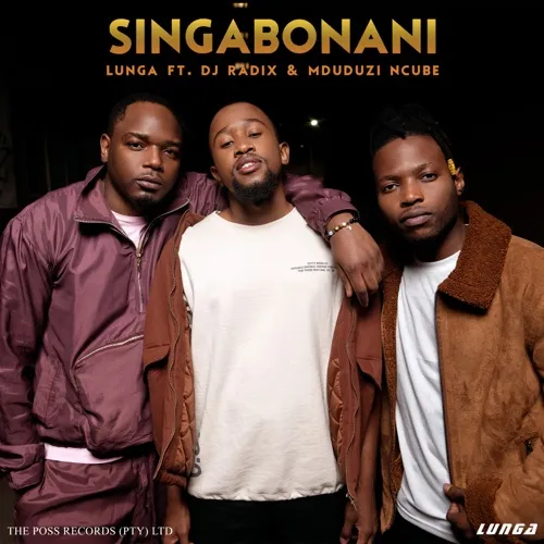 Lunga – Singabonani ft. Mduduzi Ncube & DJ Radix