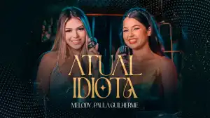Melody Ft. Paula Guilherme – Atual Idiota