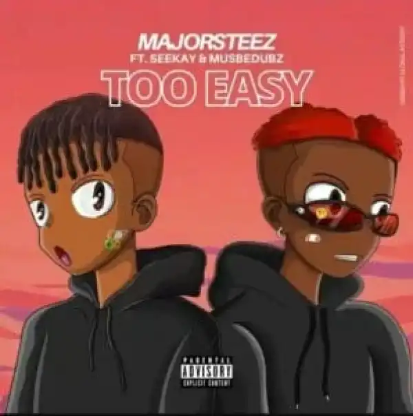 MajorSteez – Too Easy Ft. Seekay & MustBeDubz