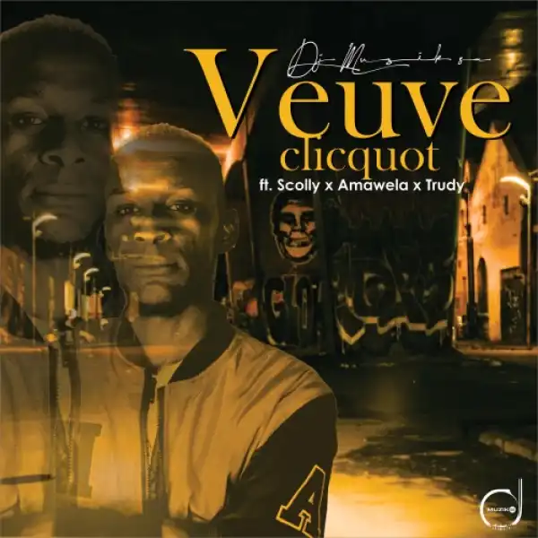 DJ Muzik SA – Veuveclicquot ft. Trudy, Amawele & Scolly