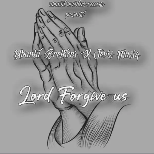 Ubuntu Brothers Ft. Jovis Musiq – Lord Forgive Us