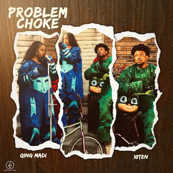 10TEN – Problem Choke ft. Qing Madi