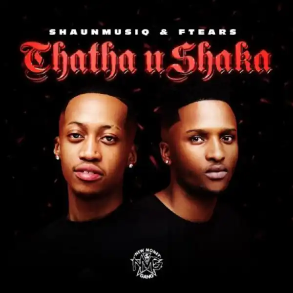 ShaunMusiq, Ftears & Young Stunna – Shaka ft DJ Maphorisa