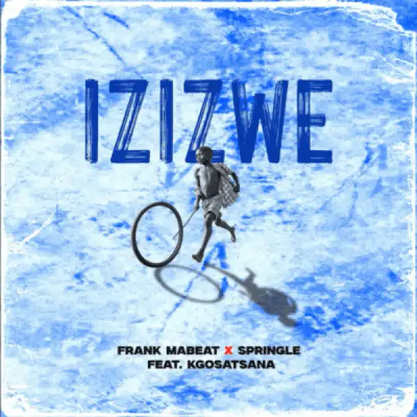 Frank Mabeat – Izizwe ft Springle & Kgosatsana
