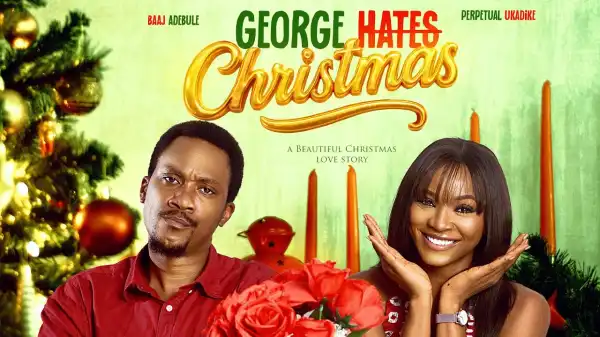 George Hates Christmas (2025 Nollywood Movie)