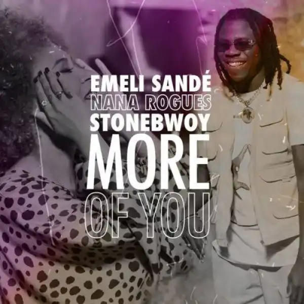 Emeli Sandé, Stonebwoy & Nana Rogues – More of You (Video)