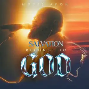 Moses Akoh – Salvation Belongs To God