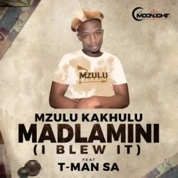 Mzulu Kakhulu – MaDlamini (I Blew It) ft. T-Man SA