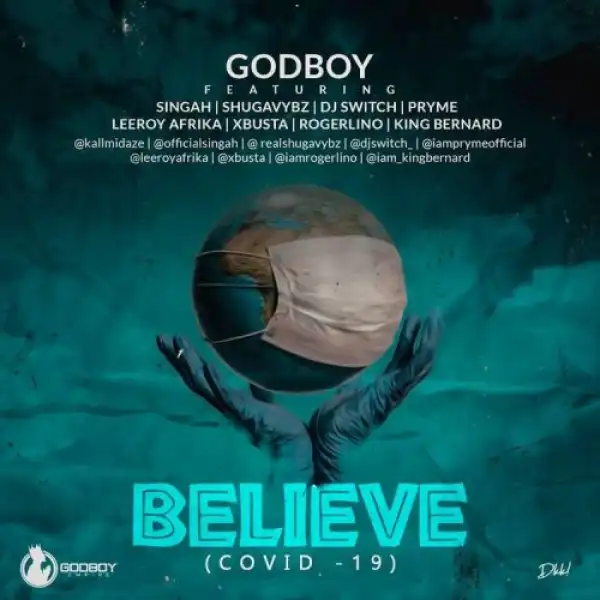 GodBoy Ft. Singah, Xbusta, Pryme, Dj Switch, Leeroy Afrika, King Bernard, Rogerlino & Shugavybz – Believe (Covid-19)