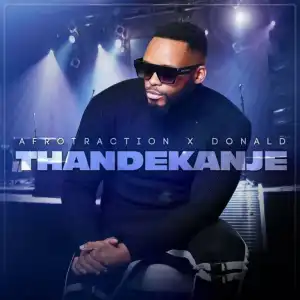 Afrotraction – Thandekanje ft Donald