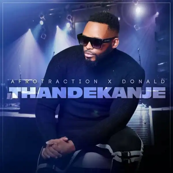 Afrotraction – Thandekanje ft Donald