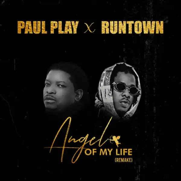 Paul Play – Angel Of My Life (Remix) Ft. Runtown