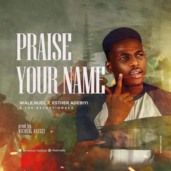 Wale.Nuel – Praise Your Name