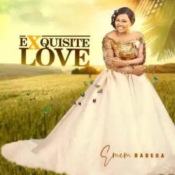 Emem Baseda – Exquisite Love