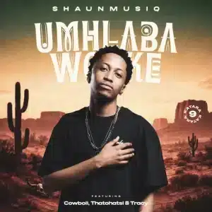 ShaunMusiq – Umhlaba Wonke (Katara 9) ft CowBoii, Thatohatsi & Tracy