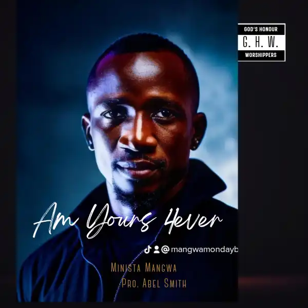 Minista Mangwa – Am yours Forever
