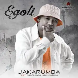 Jakarumba – Egoli Ft. Professor, Mr Luu, MSK