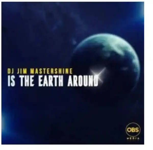 Dj Jim Mastershine – Is The Earth Around