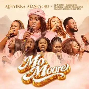 Adeyinka Alaseyori – Mo Moore Ft. Elijah Daniel Omo Majemu
