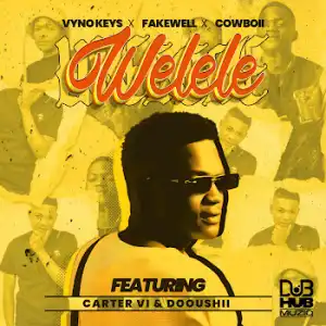 Vyno Keys, Fakewell & Cowboii – Welele ft. Cater iv & Dooushii