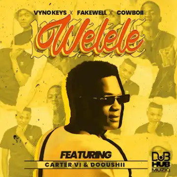 Vyno Keys, Fakewell & Cowboii – Welele ft. Cater iv & Dooushii