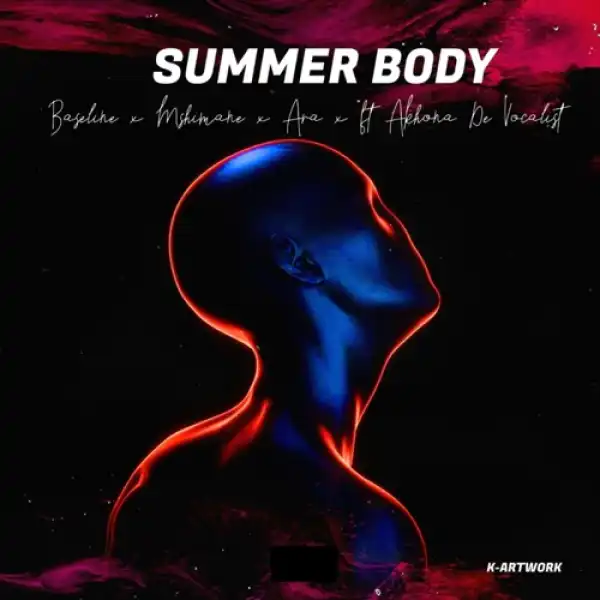 DJ Mshimane, DJ Baseline & ARA – Summer Body ft. Akhona De Vocalist