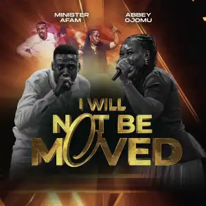 Minister Afam & Abbey Ojomu – I WILL NOT BE MOVED