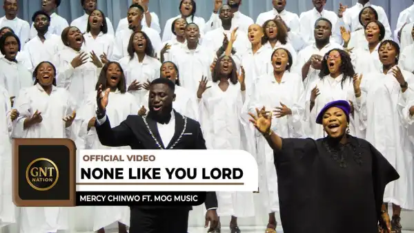 Mercy Chinwo - None Like You Lord ft. MOGmusic (Video)