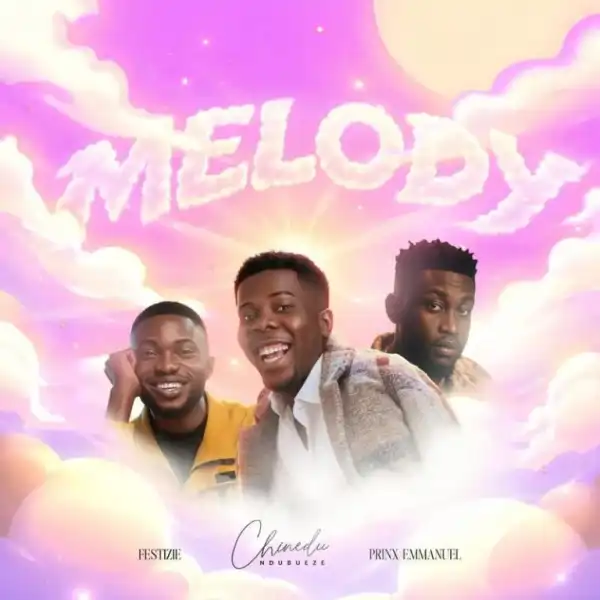 Chinedu Ndubueze – Melody Ft. Festizie & Prinx Emmanuel